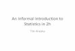 An Informal Introduction to Statistics in 2hcs.brown.edu/courses/cs195w/slides/introtostats.pdf · Statistics in 2h Tim Kraska. Goal of this Lecture • This is not a replacement