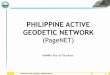 PHILIPPINE ACTIVE GEODETIC NETWORK · PHILIPPINE ACTIVE GEODETIC NETWORK (PageNET) 1 NAMRIA Tour of Facilities . ... Rizal. Actual Applications 16. 4. Scientific Studies ... As the
