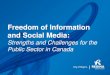 Freedom of Information and Social Media€¦ · Freedom of Information and Social Media: Strengths and Challenges for the Public Sector in Canada . Outline •Changing expectations