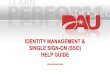 IDENTITY MANAGEMENT & SINGLE SIGN-ON (SSO) HELP GUIDE · Identity Management Benefits • Single Sign-On (SSO) – Login and gain access to desired DAU applications – Eliminates
