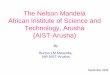 The Nelson Mandela African Institute of Science …The Nelson Mandela African Institute of Science and Technology, Arusha (AIST-Arusha) By Burton LM Mwamila, NM AIST-Arusha September