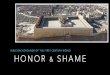 Honor and Shame in the First Century · HONOR AND DISHONOR • Culture of the 1st century was built on foundaonal social values of honor and dishonor ! • Each sub‐group had its