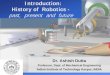 Introduction: History of RoboticsIntroduction: History of Robotics - past, present and future Dr. Ashish Dutta Professor, Dept. of Mechanical Engineering Indian Institute of Technology