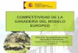 COMPETITIVIDAD DE LA GANADERÍA DEL MODELO EUROPEO1. La competitividad de la industria agroalimentaria en la UE. • Evolución y posición competitiva de los sectores ganaderos. 2