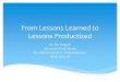 From Lessons Learned to Lessons Productized 2013-05-20¢  From Lessons Learned to Lessons Productized