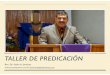TALLER DE PREDICACIÓN - drpablojimenez.com · 2015-10-05 · y la comprensión de libros, ensayos, artículos, y otros materiales de estudio sobre el tema. ... pastores y las pastoras