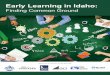 Early Learning in Idaho...Early Learning in Idaho: Finding Common Ground Rachel Canter Rachel Canter completed her master’s degree in public policy at the Harvard Kennedy School