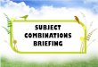 SUBJECT COMBINATIONS BRIEFING for...1 yr Sec 5 Polytechnic (3 yrs) 2 yrs ITE Nitec 2 yrs ITE Higher Nitec NAFA/ LaSalle (3 yrs) Polytechnic (3 yrs) ... Assured of 1st/2nd year place