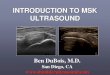 INTRODUCTION TO MSK ULTRASOUND - COA · 2015-08-29 · Tendon tears (complete and partial) Soft tissue lesions and masses Fluid collections ... US machines can change direction and