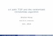 s-t path TSP and the randomized Christofides algorithm · 2019-04-30 · s-tpathTSPandtherandomized Christo˝desalgorithm ShatianWang URA@CO,UWaterloo Oct.,2016 S.Wang (CarletonCollege)