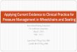 Applying Current Evidence to Clinical Practice for ... · Applying Current Evidence to Clinical Practice for Pressure Management in Wheelchairs and Seating. Today’s topics. Current