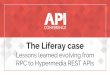 The Liferay case - API Conference...Conclusions - The Good Enabled the possibility of integration with external systems Easy to build APIs thanks to code generation from Java APIs