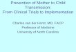 Prevention of Mother to Child Transmission: From Clinical ...awacc.org/pdf/2009/16_PMTCTCharlesvan_der_Host.pdfPrevention of Mother to Child Transmission: From Clinical Trials to Implementation