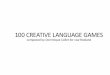 100 CREATIVE LANGUAGE GAMES famous exercises inspired by Keith Johnstone and Augusto Boal. Some exercises might seem very simple or straightforward, but will offer a fun challenge