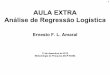 AULA EXTRA Análise de Regressão Logí · PDF file o modelo de regressão logística múltipla, dada por: ... 2004 e 2005 por grupo de renda e recebimento do benefício. ***Significativo