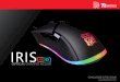 FEATURES - Tt eSPORTSc. High-precision scroll wheel d. DPI switch (Default) e. Mouse Button #5 f. Mouse Button #4 MOUSE LAYOUT. HIGHLIGHT FEATURES The IRIS Optical RGB gaming mouse