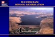 SUCCESS DAM US Army Corps of Engineers SEISMIC … · US Army Corps of Engineers Sacramento District Success Seismic Remediation Project Dam failure at early stages of MCE DISTANCE
