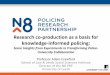 Research co-production as a basis for knowledge-informed policing · 2017-09-07 · communication of data - Provide data to inform policing strategies, ... unilinear nor static -