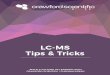 LC-MS Tips & Tricks - Crawford Scientific · Most of us who work with LC-MS know that’s simply not the case – they can be maintenance intensive, unforgiving and generate complex