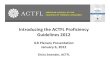 Introducing the ACTFL Guidelines 2012 Guidelines...The ACTFL Proficiency Guidelines Describe Functional language ability The ability to USE language for real world purposes Not what