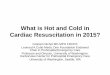 What is Hot and Cold in Cardiac Resuscitation in 2015?What is Hot and Cold in Cardiac Resuscitation in 2015? Graham Nichol MD MPH FRCP© Leonard A Cobb Medic One Foundation Endowed