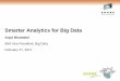 Smarter Analytics for Big Data · 2011-02-12 · The BIG Data Ecosystem: Interoperability is Key Streams Internet Scale Traditional Warehouse In-Motion Analytics Data Analytics, Data