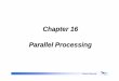 Chapter 16 Parallel Processing - Yonsei Universitysoc.yonsei.ac.kr/class/material/computersystems/2003/... · 2017-03-06 · 16-3 Yonsei University Types of Parallel Processor Multiple