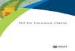 GIS for Insurance Claims - Esri€¦ · an organization’s ability to deliver the best customer service. When you, as a claims professional, have access to the data and information