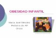 Maria José Méndez Pediatra de AP Oroso · 2012-05-07 · Colelitiasis Aprox. 50% de los casos en adolescentes se asocian a obesidad. ↑75% (1979-1999) Apnea del sueno ↑175% (1979-1999)