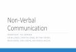 Non-Verbal Communication - WordPress.com · 2019-04-15 · Non-verbal communication affects a lot Relationship, social interactions, and careers Plays greater role than verbal communication