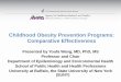 Childhood Obesity Prevention Programs: Comparative ...Childhood Obesity Prevention Programs: Comparative Effectiveness Presented by Youfa Wang, MD, PhD, MS Professor and Chair Department