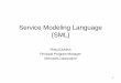 Service Modeling Language (SML) · • An SML model is a set of inter-related XML documents. It consists of two disjoint subsets – Definition Documents: XML Schema 1.0 documents