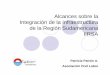 Alcances sobre la Integración de la Infraestructura de la .... LABOR - CUSCO.pdf · IIRSA zAcuerdo de los 12 países sudamericanos. zLanzada durante la 1ª Reunión de Presidentes