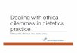 Dealing with ethical dilemmas in dietetics practice · Dealing with ethical dilemmas in dietetics practice ANNALYNN SKIPPER PHD, RDN, CNSC