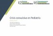Crisis convulsiva en Pediatría - ESECS Auna · 2017-11-24 · TRÍA Convulsión prolongada por 30 minutos, o convulsiones recurrentes sin recuperación de conciencia entre ellas