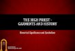 THE HIGH PRIEST - GARMENTS AND HISTORY€¦ · THE HIGH PRIEST - GARMENTS AND HISTORY Historical Significance and Symbolism Joseph Martinez Manassas Chapter #81, RAM