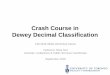 Crash Course in Dewey Decimal Classification · Dewey Decimal Classification Fall 2016 iSkills Workshop Series Instructor: Elisa Sze. Librarian, Collections & Public Services Coordinator