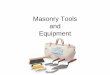 Masonry Tools and Equipment...Masonry Tools and Equipment . Parts of a Trowel Point or Toe Blade Frog Heel Shank Ferrule Handle . Philadelphia Pattern •The Blade has a square heel