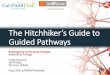 The Hitchhiker’s Guide to Guided Pathways€¦ · • Research base, predictive analytics, decision tree models • Pilot colleges and faculty/staff engagement • Webinars, convenings/summits,