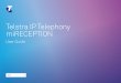 Telstra IP Telephony miRECEPTION · Telstra IP Telephony miRECEPTION User Guide. Welcome to miRECEPTION Introduction to miRECEPTION miRECEPTION User Interface Explore the workspace
