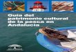 Guía del - Junta de Andalucía · tanto material como inmaterial del mundo de la pesca. Esa es la apuesta decidida de la Consejería de Agricultura y Pesca por todo tipo de acciones