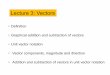 Lecture 3: Vectorsweb.mst.edu/~vojtaa/engphys1/lectures/lec03.pdf · •Unit vector notation • Vector components, magnitude and direction • Addition and subtraction of vectors