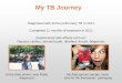 My TB Journey - lung - Teresa Rugg and Liz Stapf.pdf · PDF file My TB Journey Diagnosed with Active pulmonary TB in 2011 Completed 11 months of treatment in 2012 Experienced side