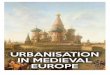 Urbanisation in Medieval Europe - WordPress.com€¦ · Urbanisation in Medieval Europe The first urbanization in Europe occurred during antiquity (500 B.C. – 500 A.D.) around the