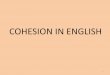 COHESION IN ENGLISH · multiple coding system comprising three levels, or “strata”: 12 . 1) The level of semantics (meanings); 2) The level of lexicogrammar (forms); 3) The level