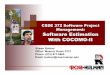 CSSE 372 Software Project Management: Software Estimation ...€¦ · Constructive Cost Model (COCOMO) ! Empirical model based on project experience ! Well-documented, independent