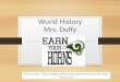 World History Mrs. Duffy€¦ · The discovery of farming during the Neolithic Revolution allowed nomadic people to settle into civilizations. The world’s first civilizations all
