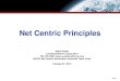 Net Centric Principles€¦ · Net Centric Principles Review of DoD Net Centric Attributes raised awareness of implicit context assumptions – DoD acquisition planning context NATO
