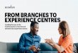 FROM BRANCHES TO EXPERIENCE CENTRES€¦ · experience the products and services offered by the bank and the companies it collaborates with. This will involve four distinct activities: