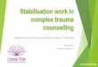 Stabilisation work in complex trauma counselling · Important caveat: breathing techniques can be contraindicated as can raise hypervigilance and escalate anxiety Individuals vulnerable